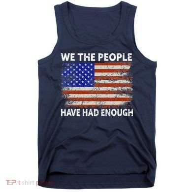 We The People Have Had Enough USA Tank Top