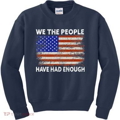 We The People Have Had Enough USA Kids Sweatshirt