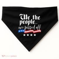 We The People Are Pissed Off Constitution Freedom Great Gift USA-Made Doggie Bandana thumb 0