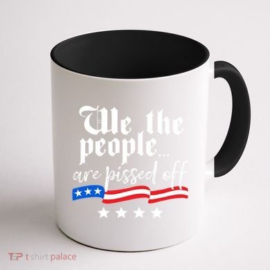 We The People Are Pissed Off Constitution Freedom Great Gift Coffee Mug back