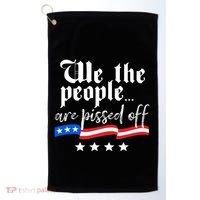 We The People Are Pissed Off Constitution Freedom Great Gift Golf Towel thumb 0
