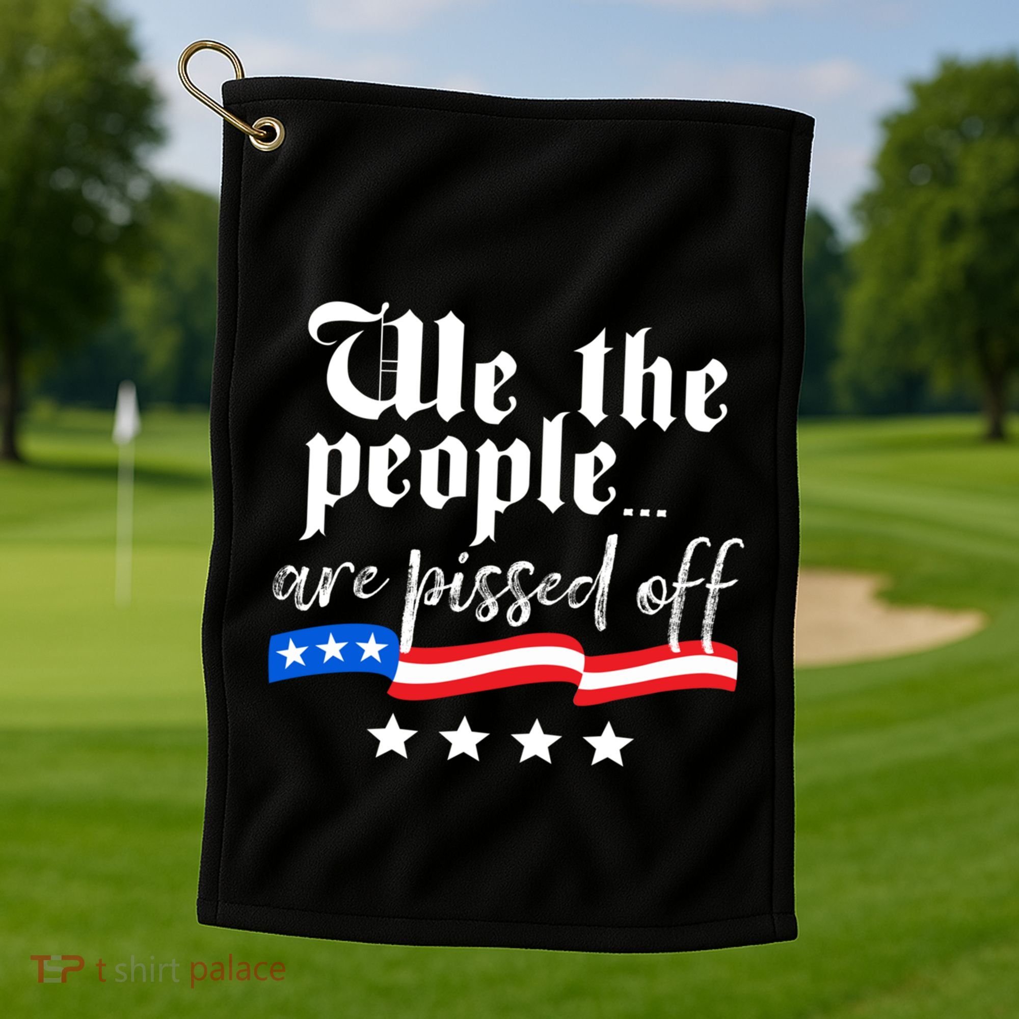 We The People Are Pissed Off Constitution Freedom Great Gift Golf Towel