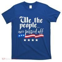 We The People Are Pissed Off Constitution Freedom Great Gift T-Shirt thumb 0