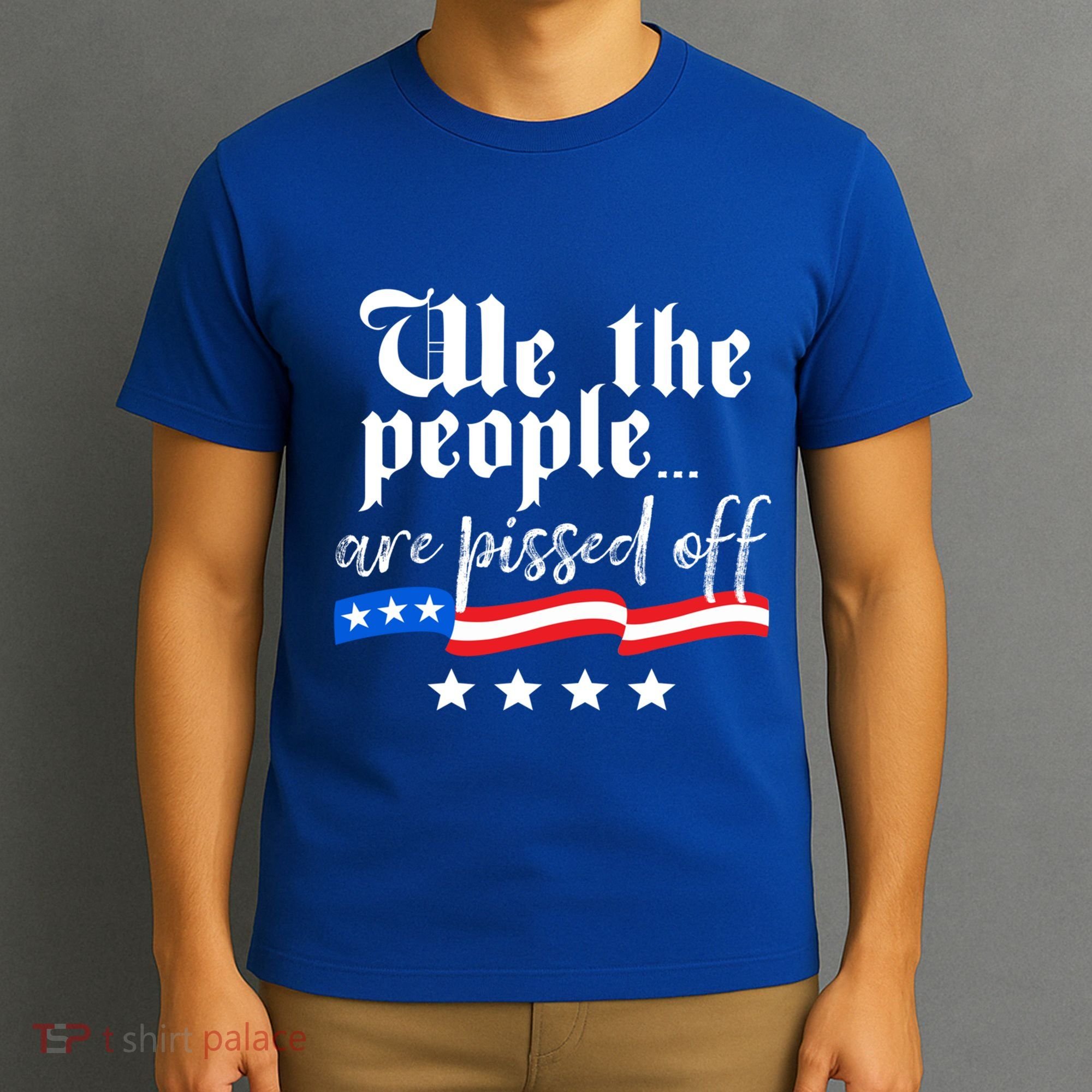 We The People Are Pissed Off Constitution Freedom Great Gift T-Shirt