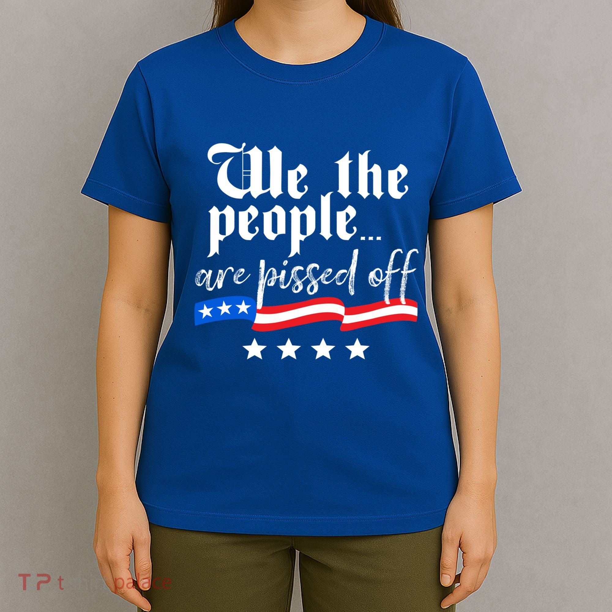 We The People Are Pissed Off Constitution Freedom Great Gift T-Shirt