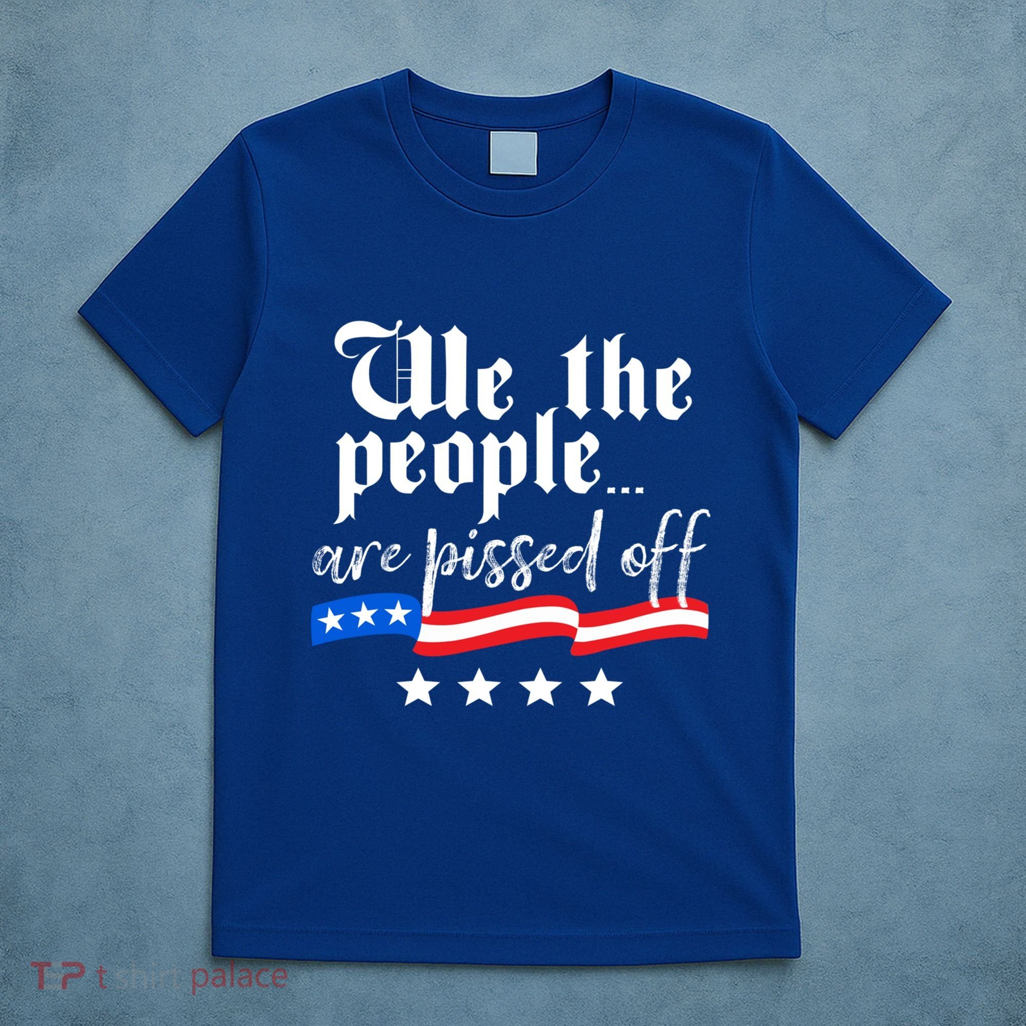 We The People Are Pissed Off Constitution Freedom Great Gift T-Shirt