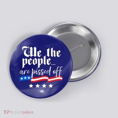 We The People Are Pissed Off Constitution Freedom Great Gift Button
