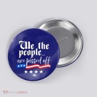 We The People Are Pissed Off Constitution Freedom Great Gift Button thumb 0