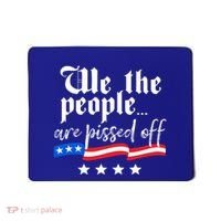 We The People Are Pissed Off Constitution Freedom Great Gift Mousepad thumb 0