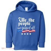 We The People Are Pissed Off Constitution Freedom Great Gift Toddler Hoodie thumb 0