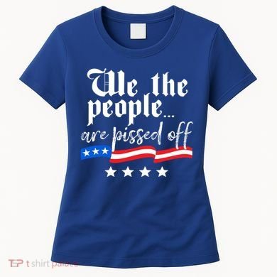 We The People Are Pissed Off Constitution Freedom Great Gift Women's T-Shirt