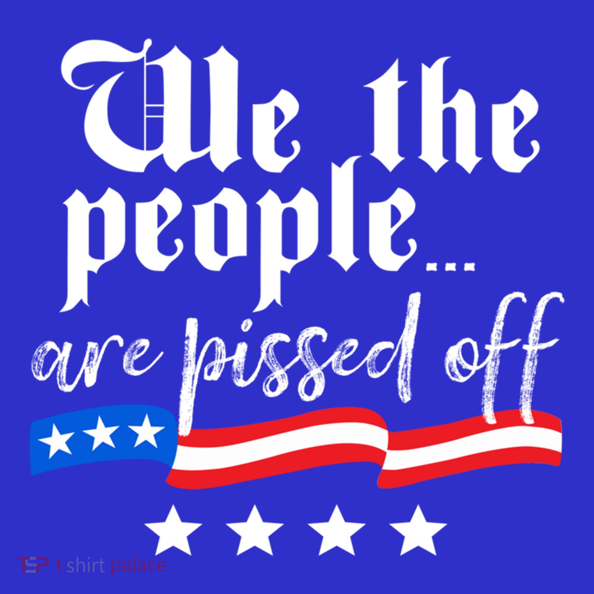 We The People Are Pissed Off Constitution Freedom Great Gift Women's T-Shirt