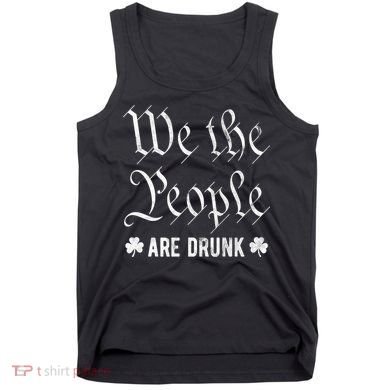 We The People Are Drunk St Patricks Day Tank Top