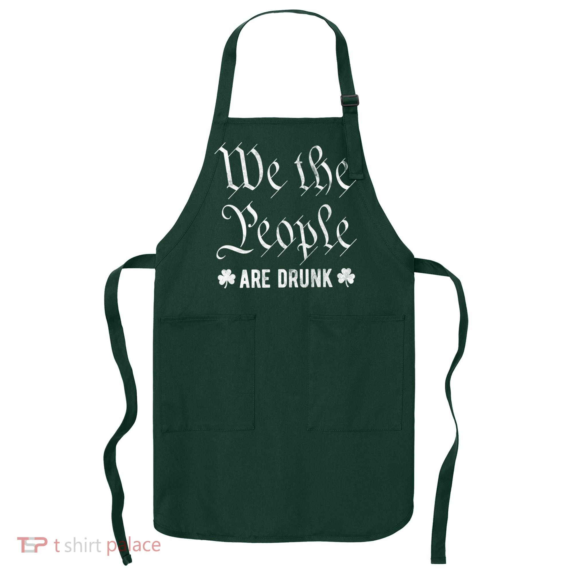 We The People Are Drunk St Patricks Day Apron