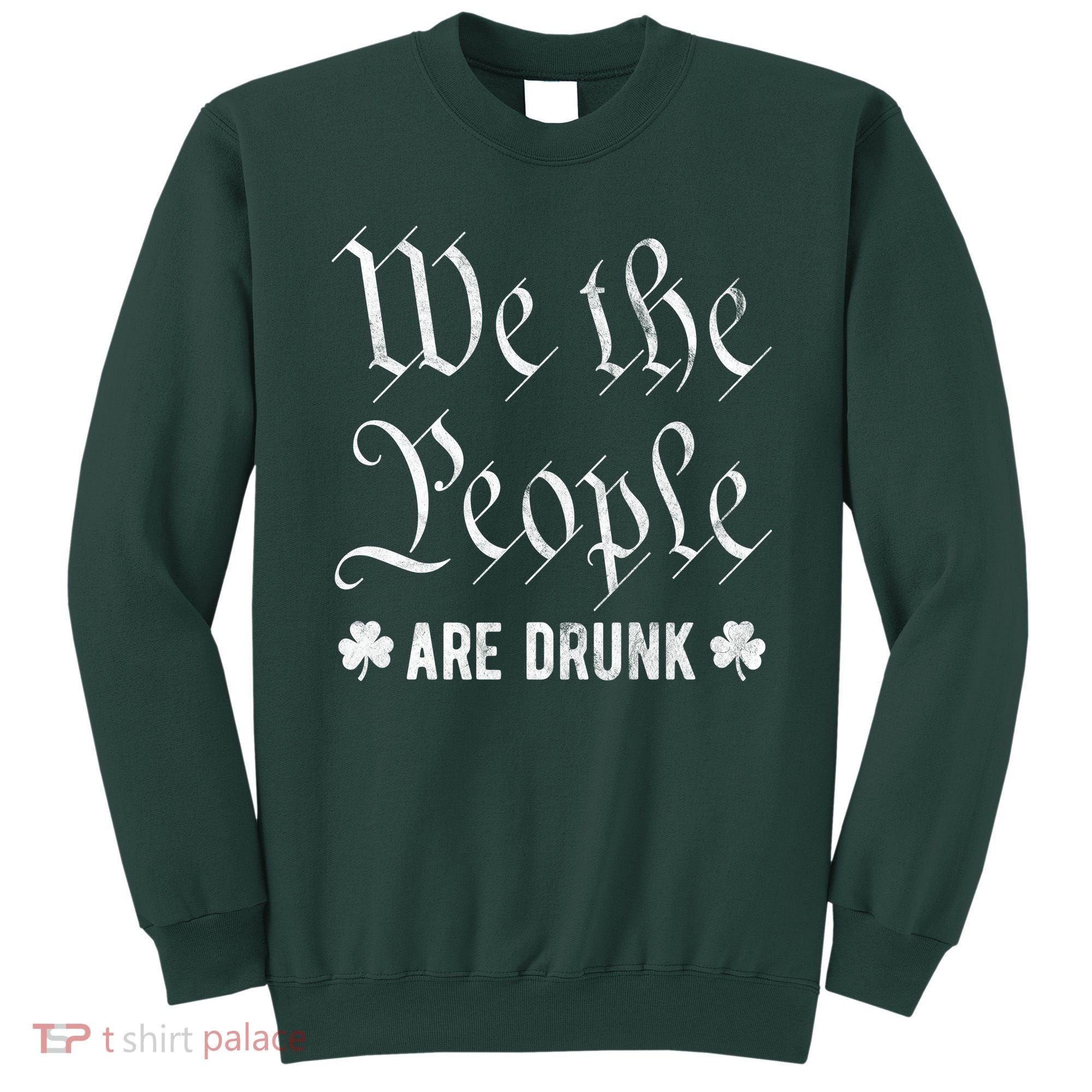 We The People Are Drunk St Patricks Day Sweatshirt