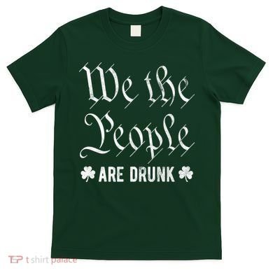 We The People Are Drunk St Patricks Day T-Shirt