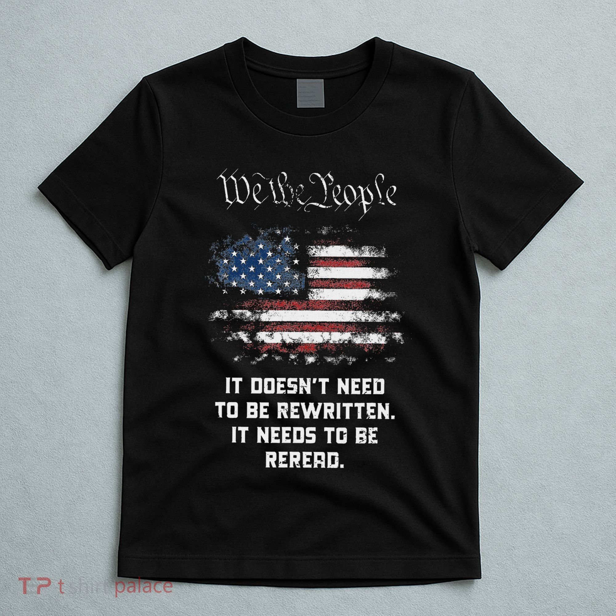 We The People It DoesnT Need To Be Rewritten Usa T-Shirt