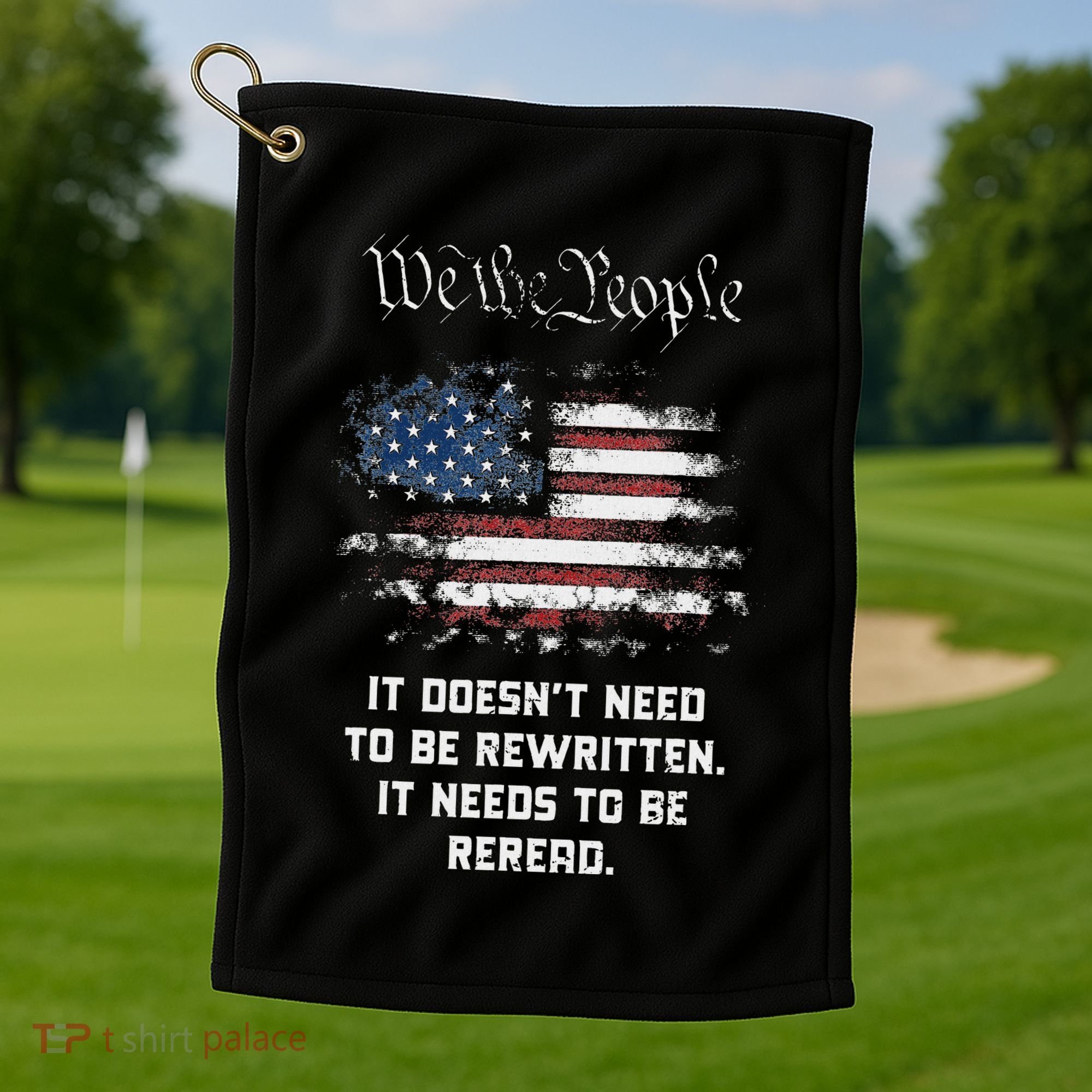 We The People It DoesnT Need To Be Rewritten Usa Golf Towel