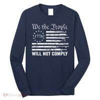 We The People Will Not Comply Funny USA Patriotic Gun Flag Long Sleeve Shirt thumb 0