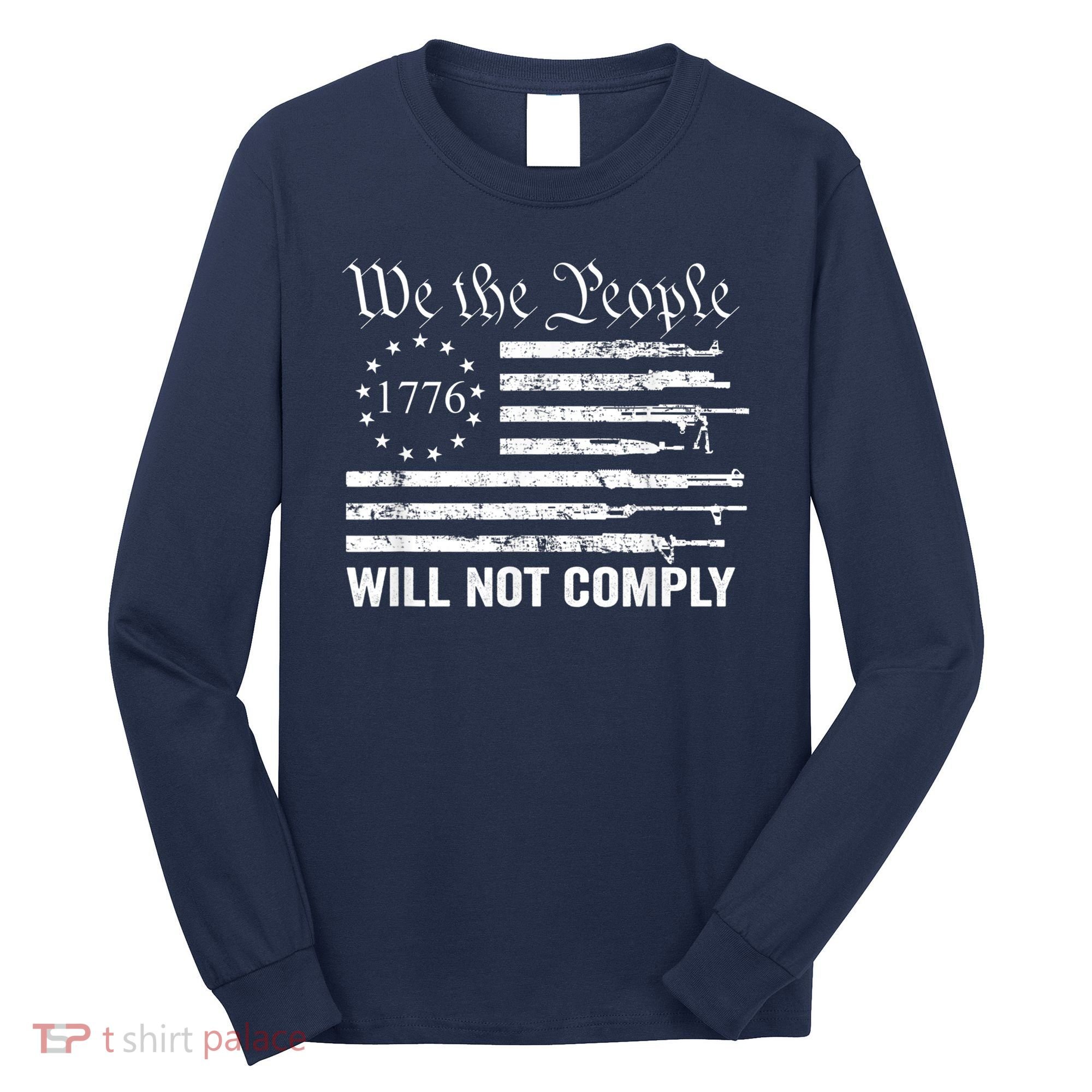 We The People Will Not Comply Funny USA Patriotic Gun Flag Long Sleeve Shirt