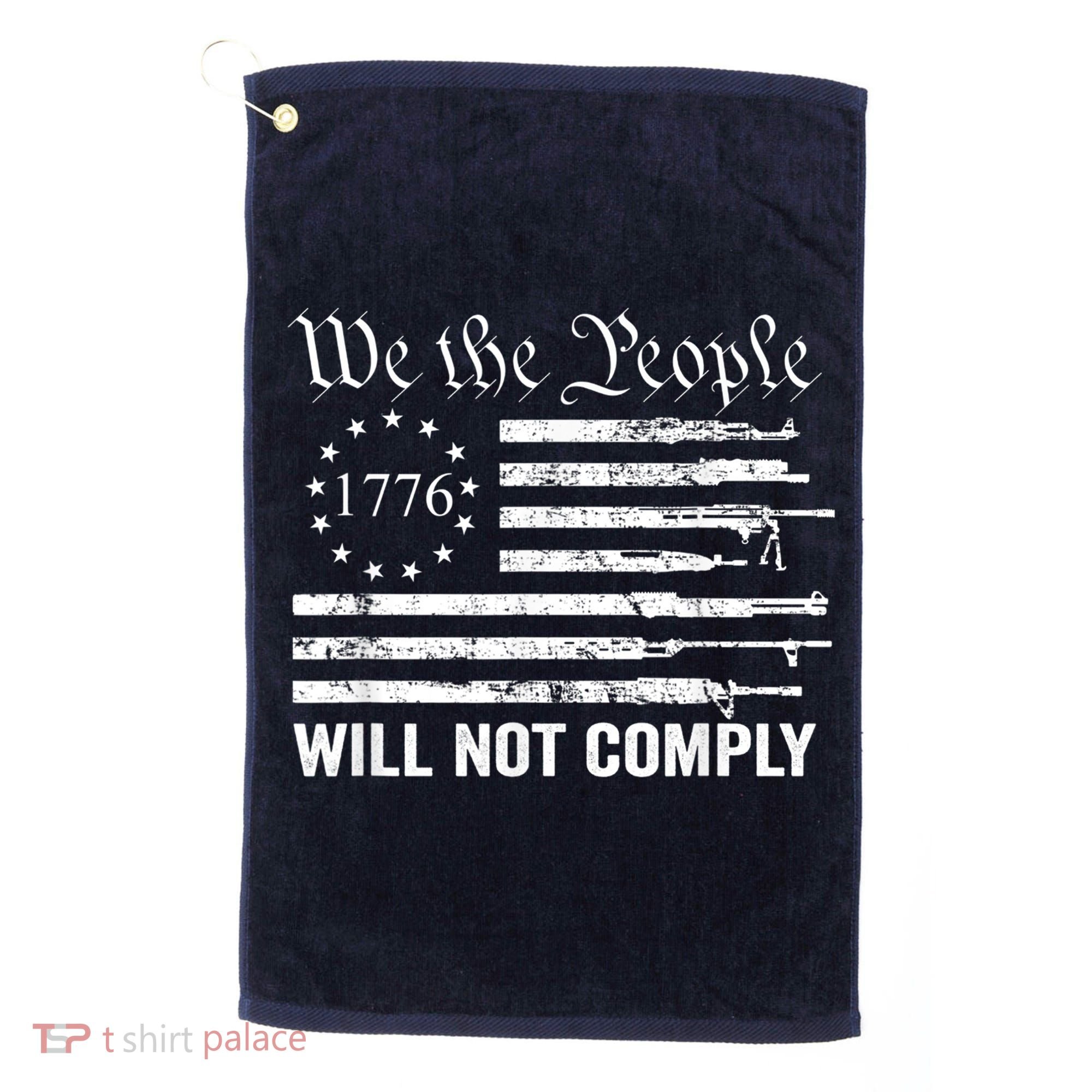 We The People Will Not Comply Funny USA Patriotic Gun Flag Golf Towel