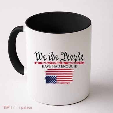 We The People Have Had Enough Protest Politics Coffee Mug