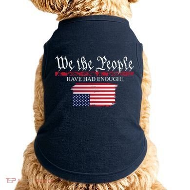 We The People Have Had Enough Protest Politics Doggie Tank