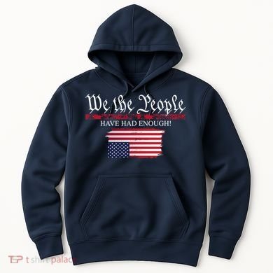 We The People Have Had Enough Protest Politics Hoodie