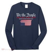We The People Have Had Enough Protest Politics Long Sleeve Shirt thumb 0