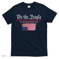 We The People Have Had Enough Protest Politics T-Shirt thumb 0