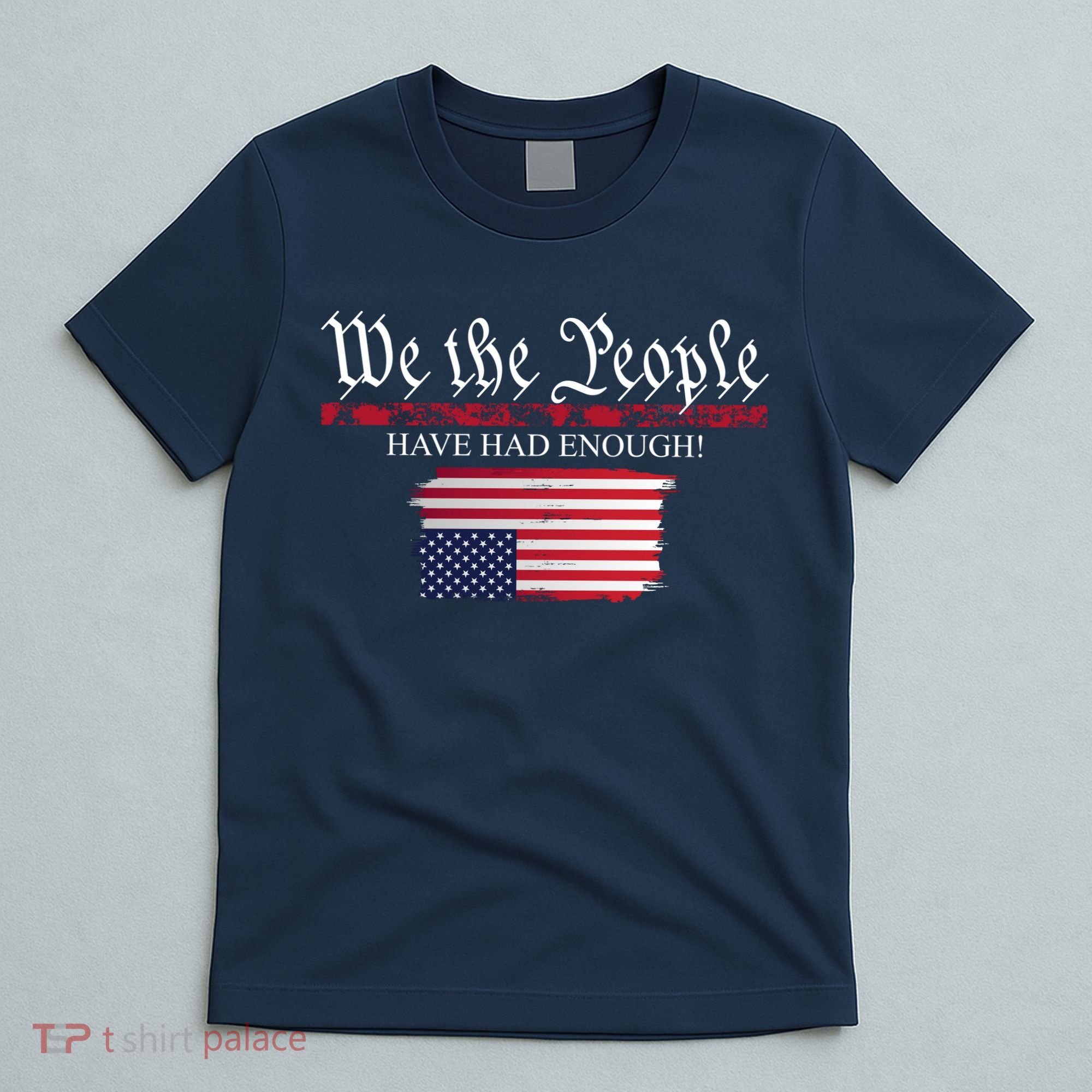 We The People Have Had Enough Protest Politics T-Shirt