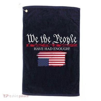 We The People Have Had Enough Protest Politics Golf Towel