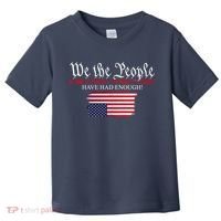 We The People Have Had Enough Protest Politics Toddler T-Shirt thumb 0