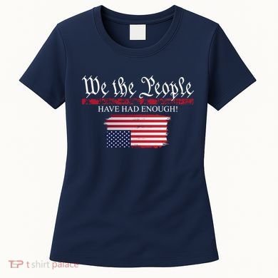 We The People Have Had Enough Protest Politics Women's T-Shirt