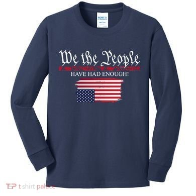 We The People Have Had Enough Protest Politics Kids Long Sleeve Shirt