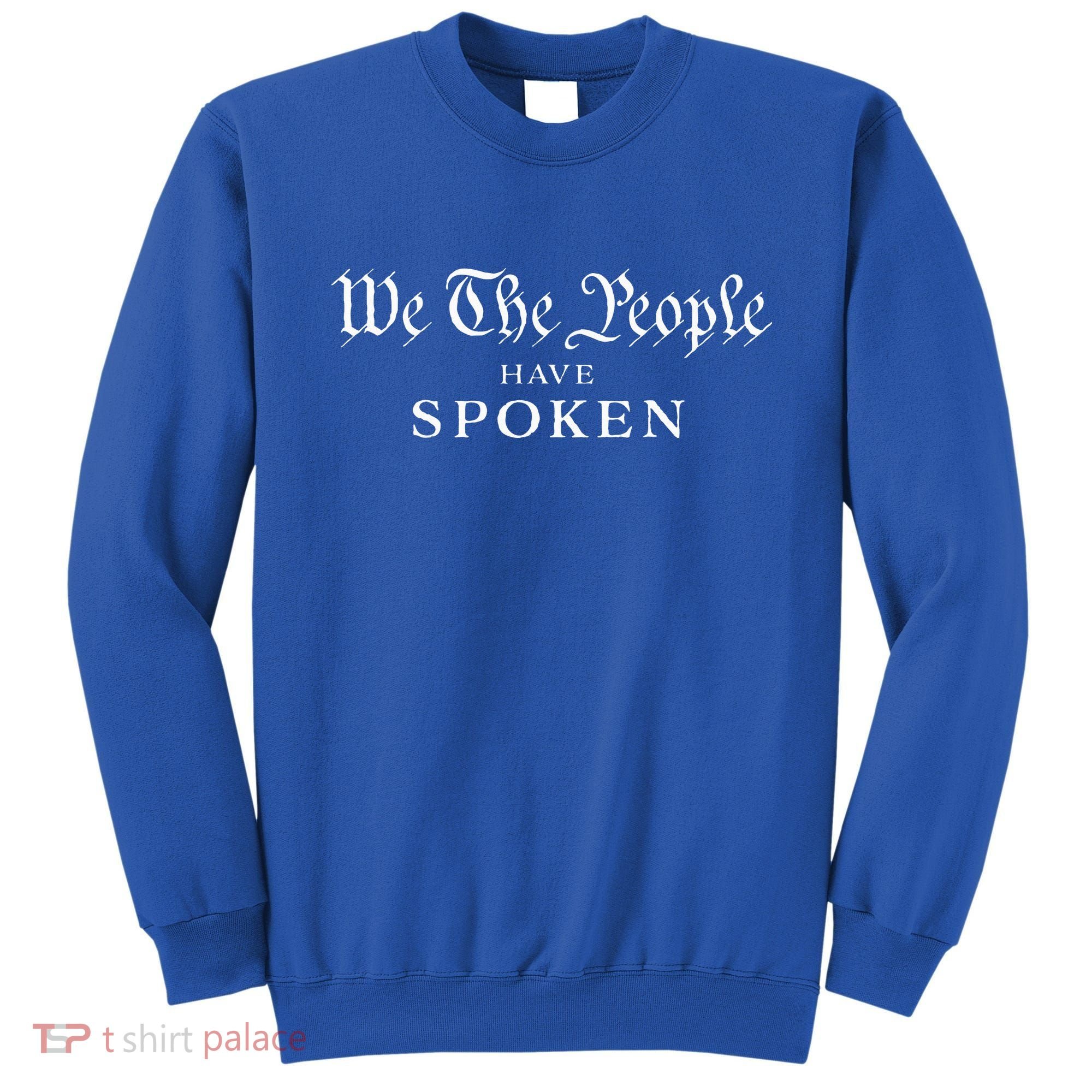 We The People Have Spoken Won Reelect Trump Wins Sweatshirt