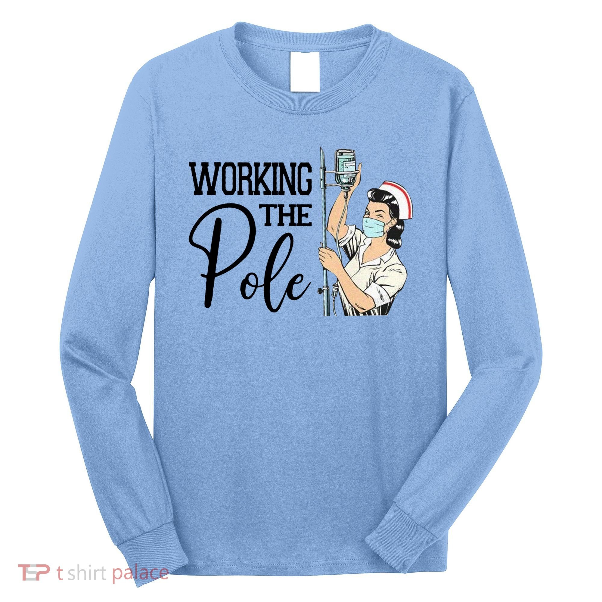 Working The Pole Funny Er Nurse Life Emergency Room Nursing Gift Long Sleeve Shirt