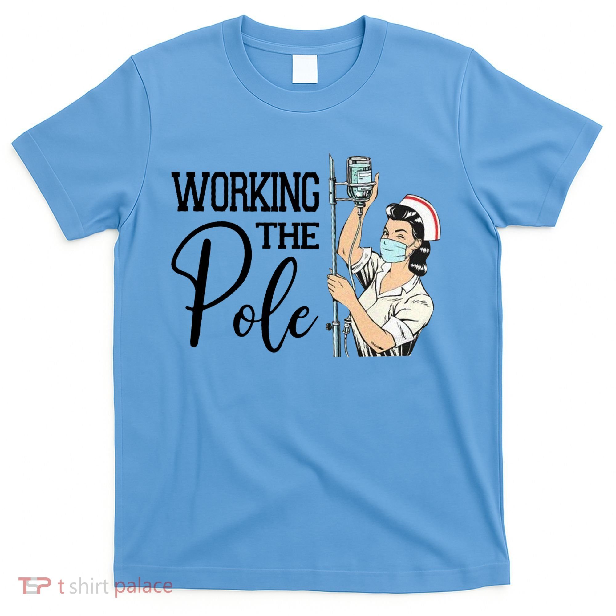 Working The Pole Funny Er Nurse Life Emergency Room Nursing Gift T-Shirt