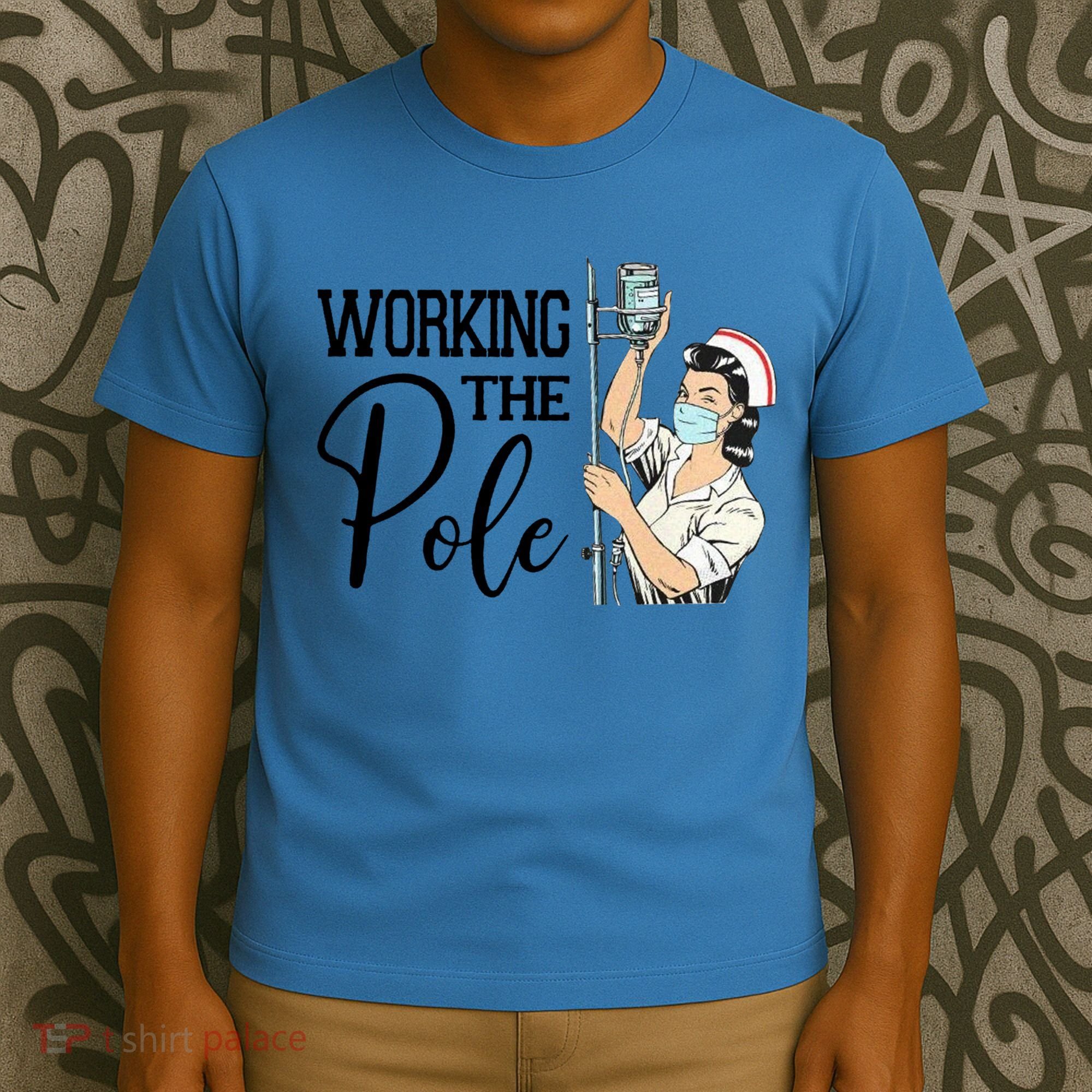 Working The Pole Funny Er Nurse Life Emergency Room Nursing Gift T-Shirt
