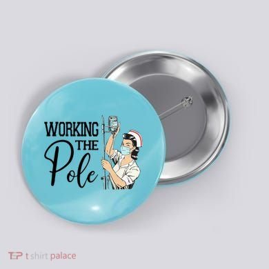 Working The Pole Funny Er Nurse Life Emergency Room Nursing Gift Button