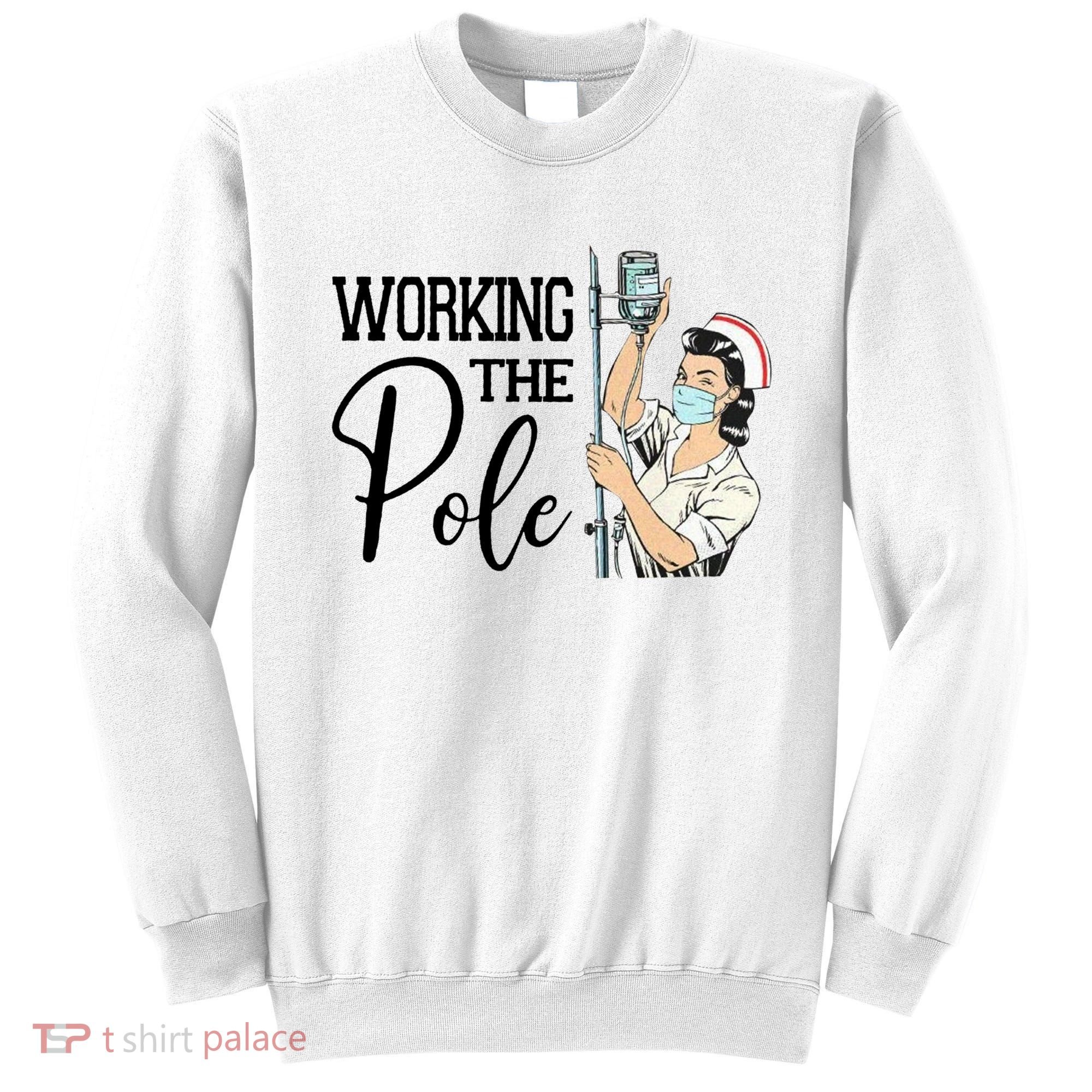 Working The Pole Funny Er Nurse Life Emergency Room Nursing Gift Sweatshirt