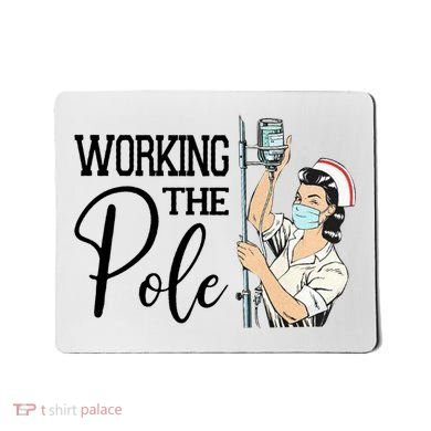 Working The Pole Funny Er Nurse Life Emergency Room Nursing Gift Mousepad