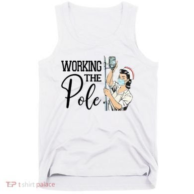 Working The Pole Funny Er Nurse Life Emergency Room Nursing Gift Tank Top