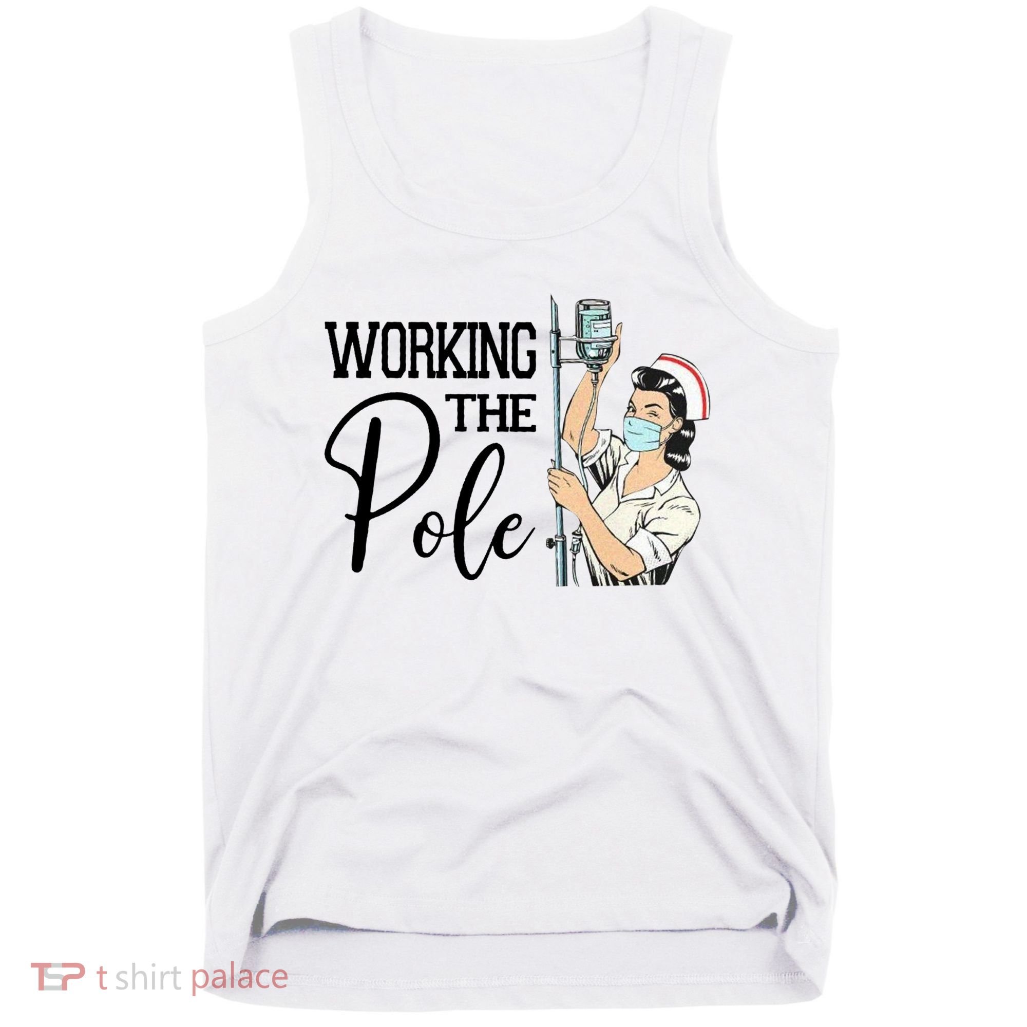 Working The Pole Funny Er Nurse Life Emergency Room Nursing Gift Tank Top