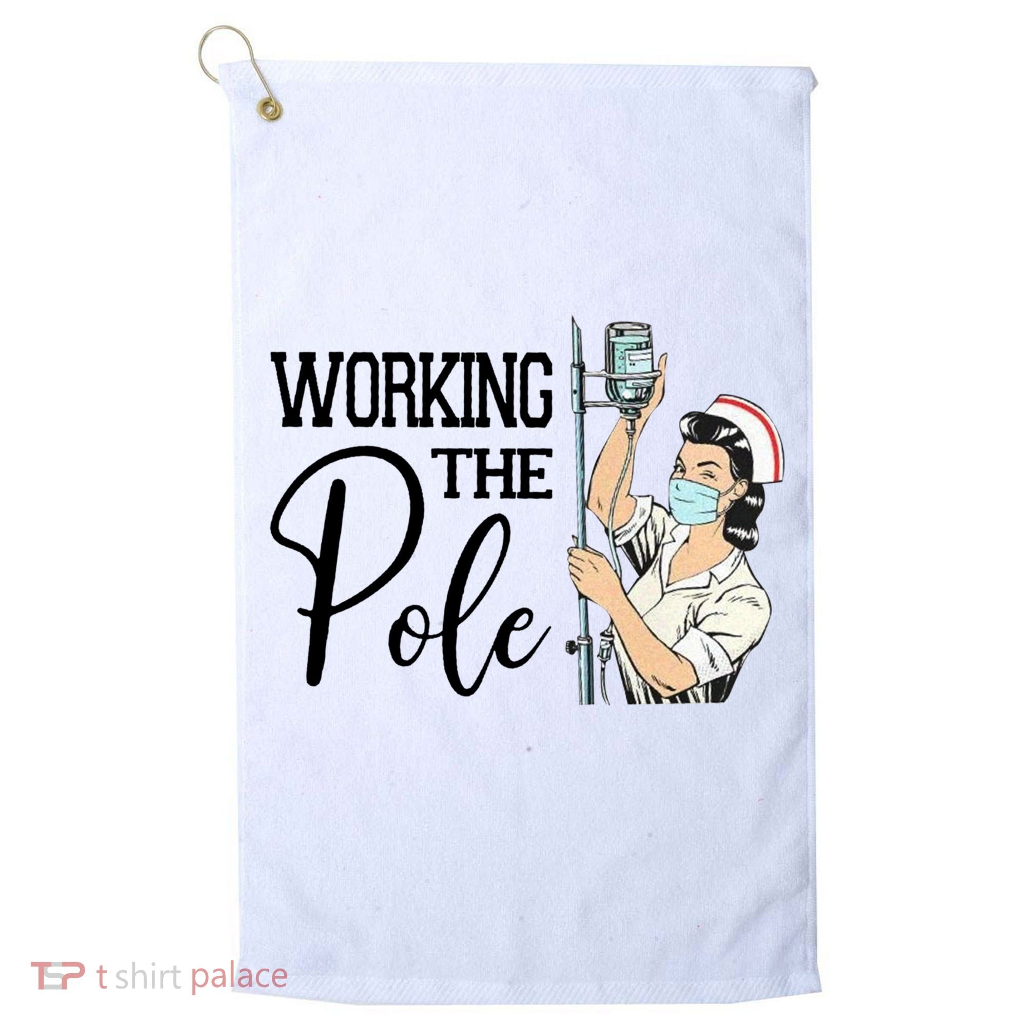 Working The Pole Funny Er Nurse Life Emergency Room Nursing Gift Golf Towel