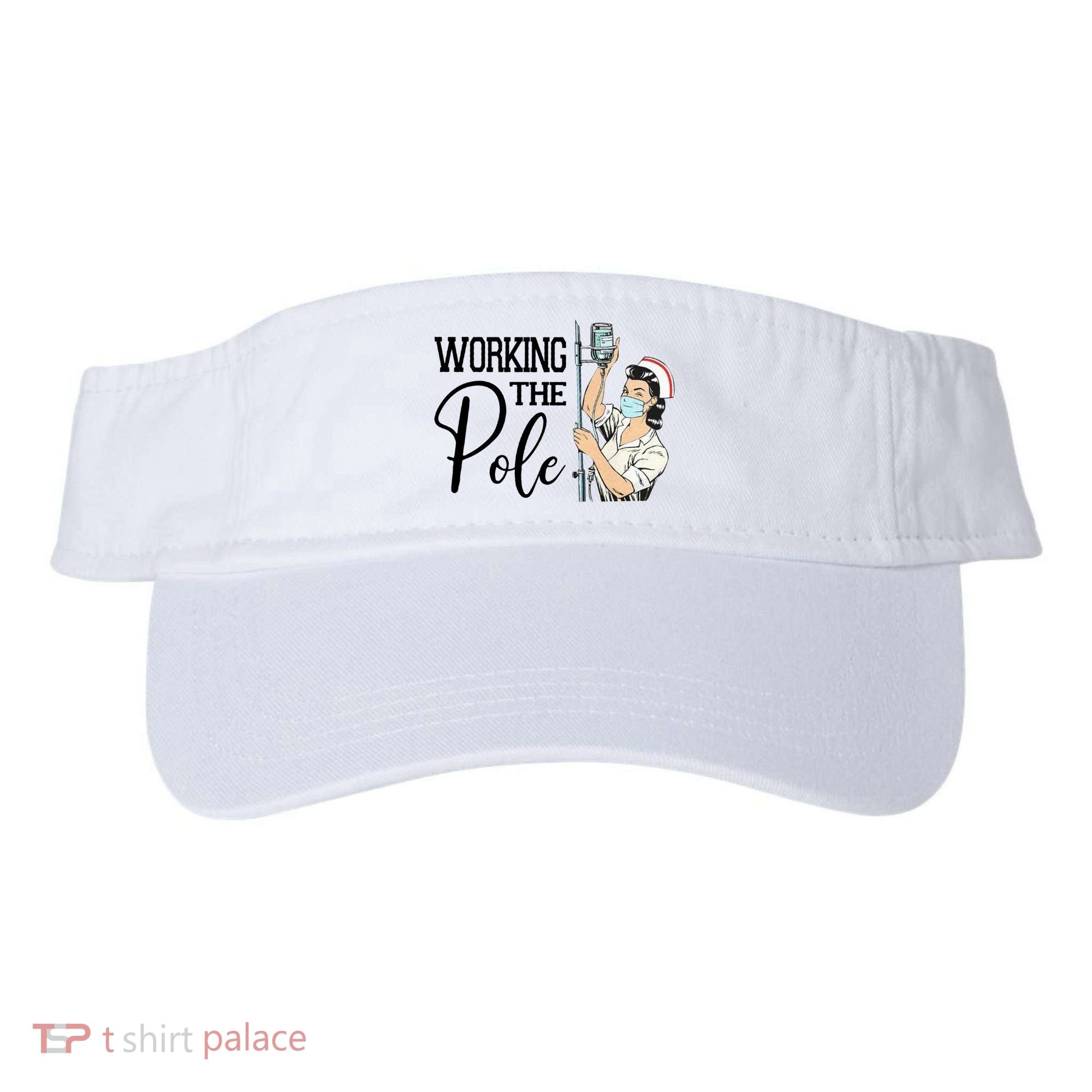 Working The Pole Funny Er Nurse Life Emergency Room Nursing Gift Visor