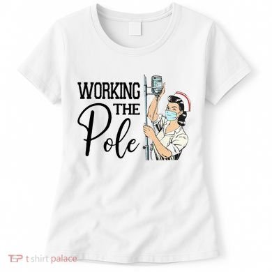 Working The Pole Funny Er Nurse Life Emergency Room Nursing Gift Women's T-Shirt