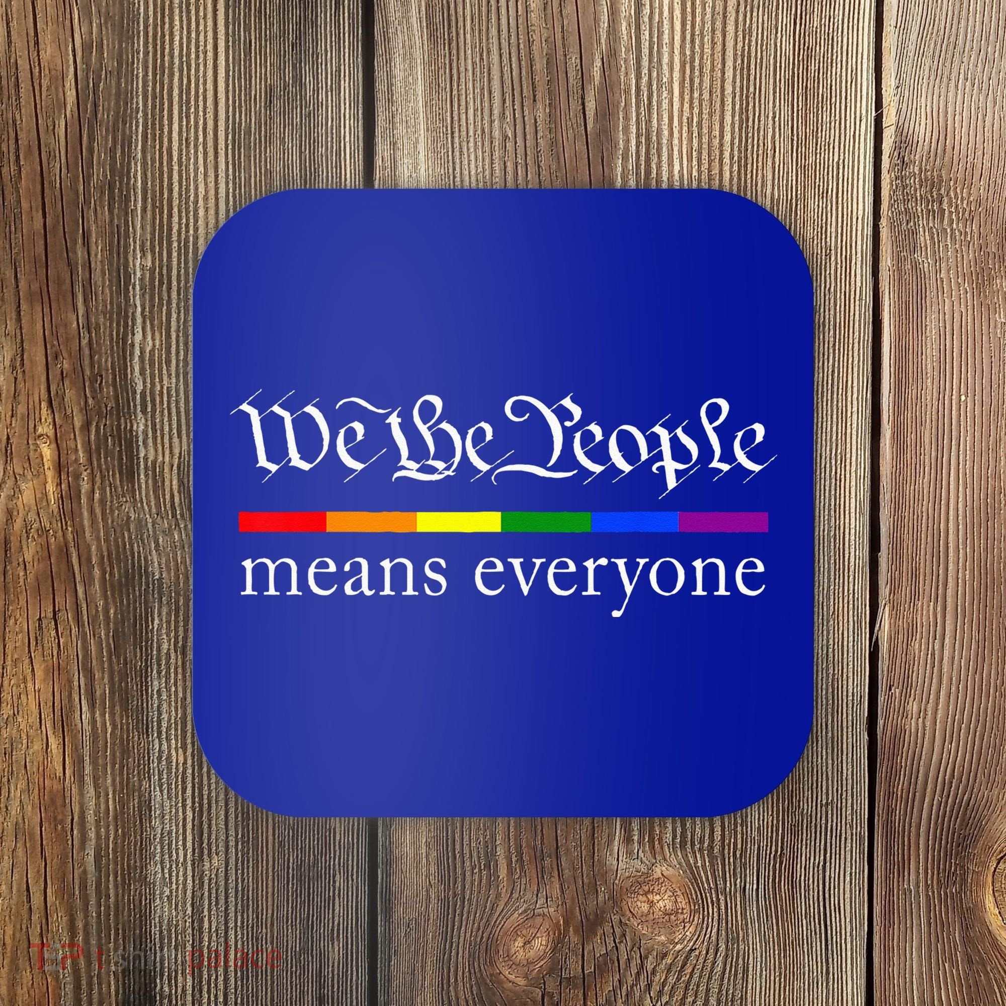 We The People Means Everyone LGBT Pride Month Coaster