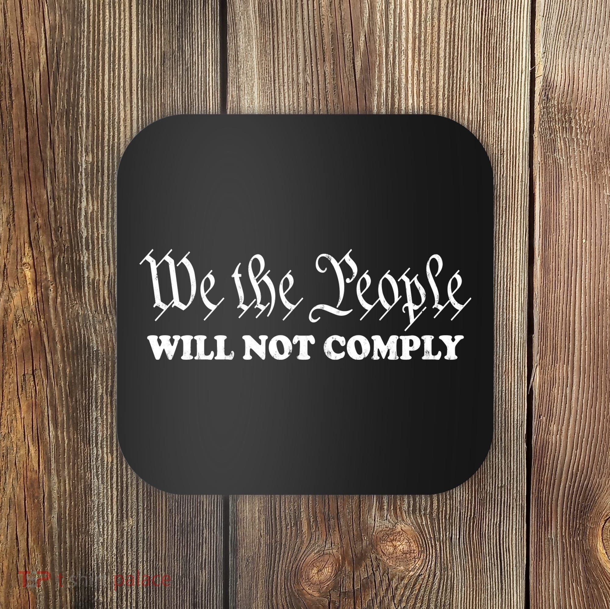 We The People Will Not Comply Coaster