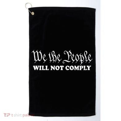 We The People Will Not Comply Golf Towel